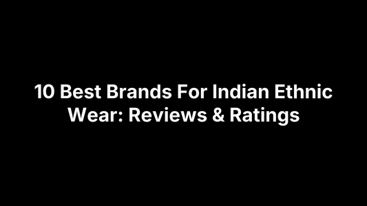 10 Best Brands For Indian Ethnic Wear: Reviews & Ratings